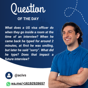 Read more about the article What does a US visa officer do when they go inside a room at the time of an interview? When he came back he typed for around 2 minutes, at first he was smiling, but later he said “sorry”. What did he type? Does that impact a future interview?