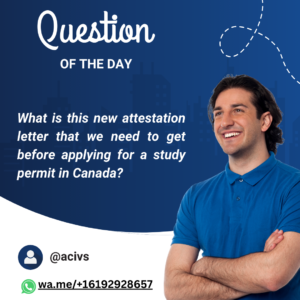 Read more about the article What is this new attestation letter that we need to get before applying for a study permit in Canada?